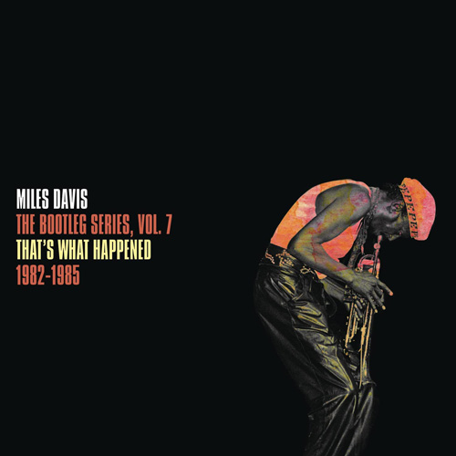 That’s What Happened 1982-1985: The Bootleg Series Vol. 7 / Miles Davis