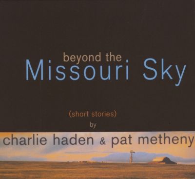 Beyond the Missouri Sky / charlie haden & par metheny