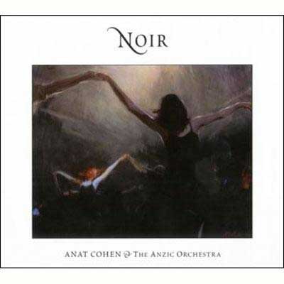 Noir / Anat Cohen & The Anzic Orchestra