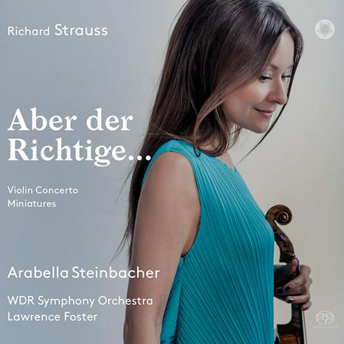 Richard Strauss - Violin Concerto / Miniatures Arabella Steinbacher, Lawrence Foster, WDR Symphony Orchestra Cologne