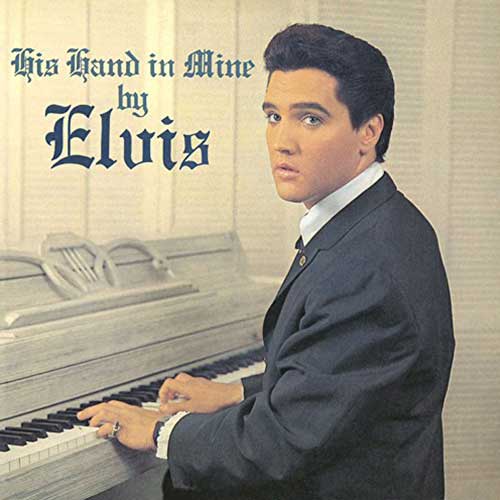 His Hand in Mine by Elvis / Elvis Presley